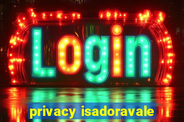 privacy isadoravale